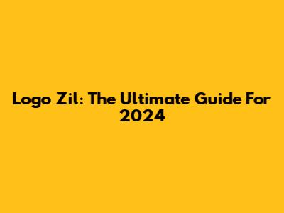 Logo Zil: The Ultimate Guide For 2024
