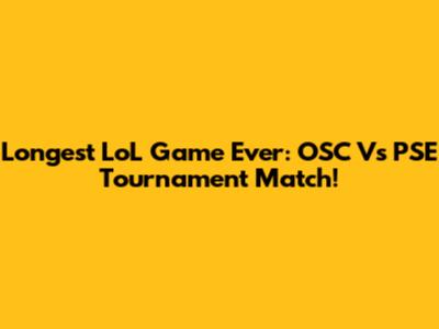 Longest LoL Game Ever: OSC Vs PSE Tournament Match!