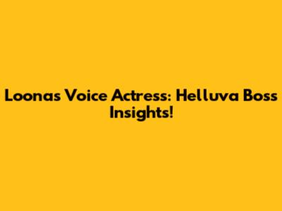 Loona's Voice Actress: Helluva Boss Insights!