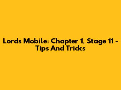 Lords Mobile: Chapter 1, Stage 11 - Tips And Tricks