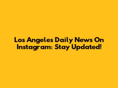 Los Angeles Daily News On Instagram: Stay Updated!