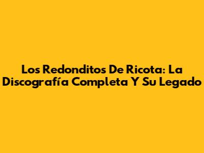 Los Redonditos De Ricota: La Discografía Completa Y Su Legado