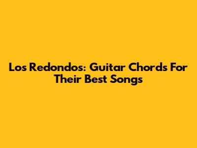 Los Redondos: Guitar Chords For Their Best Songs