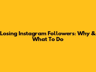 Losing Instagram Followers: Why & What To Do