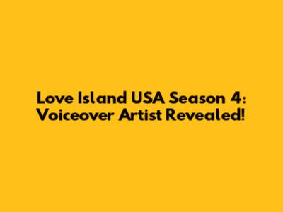 Love Island USA Season 4: Voiceover Artist Revealed!