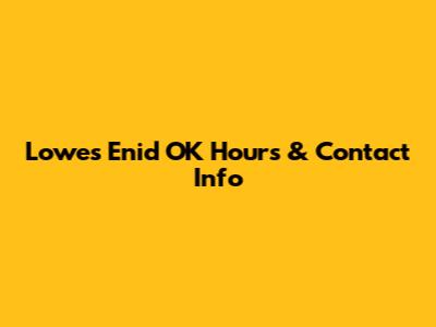 Lowes Enid OK Hours & Contact Info