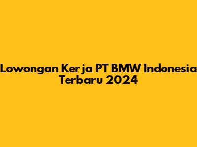 Lowongan Kerja PT BMW Indonesia Terbaru 2024