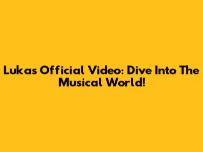 Luka's Official Video: Dive Into The Musical World!