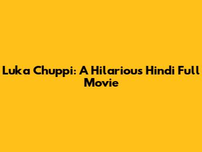Luka Chuppi: A Hilarious Hindi Full Movie
