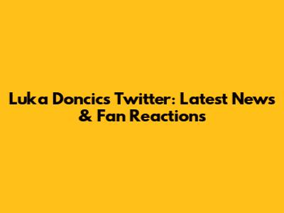 Luka Doncic's Twitter: Latest News & Fan Reactions