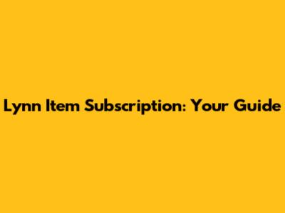 Lynn Item Subscription: Your Guide