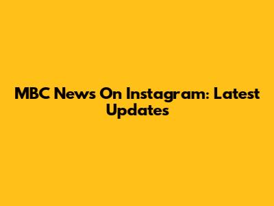 MBC News On Instagram: Latest Updates