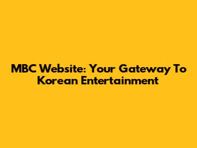 MBC Website: Your Gateway To Korean Entertainment