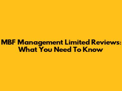 MBF Management Limited Reviews: What You Need To Know