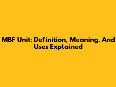 MBF Unit: Definition, Meaning, And Uses Explained