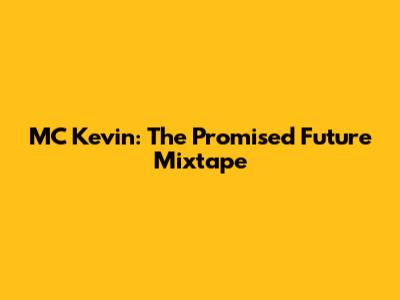 MC Kevin: The Promised Future Mixtape