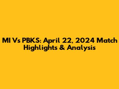 MI Vs PBKS: April 22, 2024 Match Highlights & Analysis