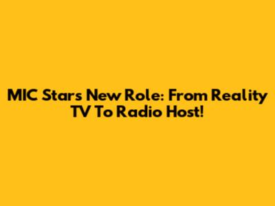 MIC Star's New Role: From Reality TV To Radio Host!