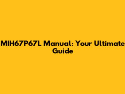 MIH67P67L Manual: Your Ultimate Guide