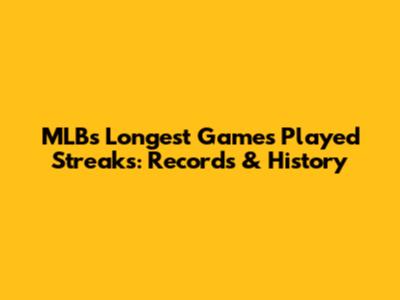 MLB's Longest Games Played Streaks: Records & History