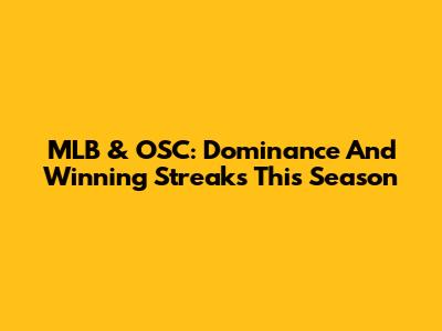 MLB & OSC: Dominance And Winning Streaks This Season