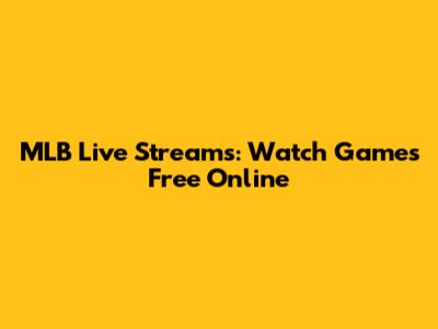 MLB Live Streams: Watch Games Free Online