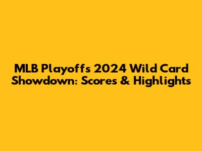MLB Playoffs 2024 Wild Card Showdown: Scores & Highlights