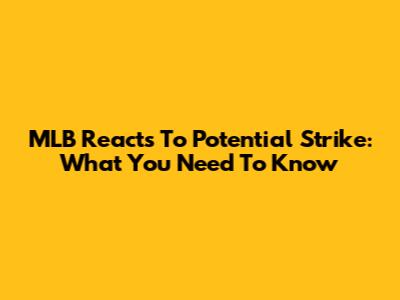 MLB Reacts To Potential Strike: What You Need To Know