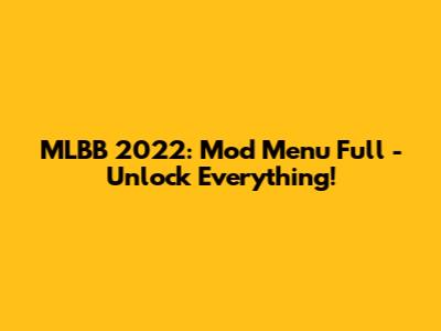 MLBB 2022: Mod Menu Full - Unlock Everything!