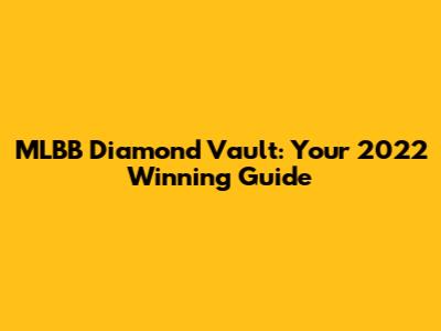 MLBB Diamond Vault: Your 2022 Winning Guide