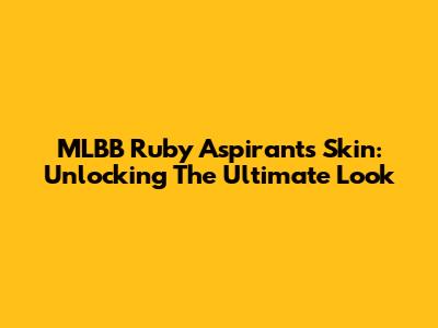 MLBB Ruby Aspirants Skin: Unlocking The Ultimate Look