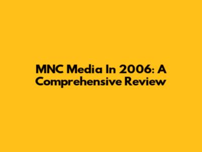 MNC Media In 2006: A Comprehensive Review