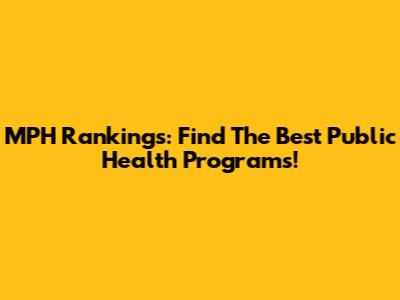 MPH Rankings: Find The Best Public Health Programs!
