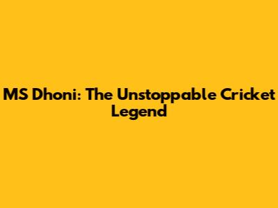 MS Dhoni: The Unstoppable Cricket Legend