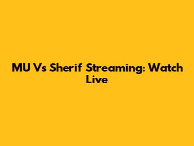 MU Vs Sherif Streaming: Watch Live