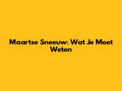 Maartse Sneeuw: Wat Je Moet Weten