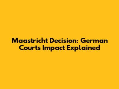 Maastricht Decision: German Court's Impact Explained
