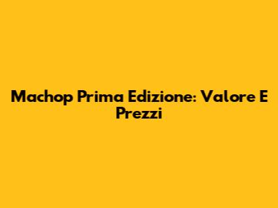 Machop Prima Edizione: Valore E Prezzi