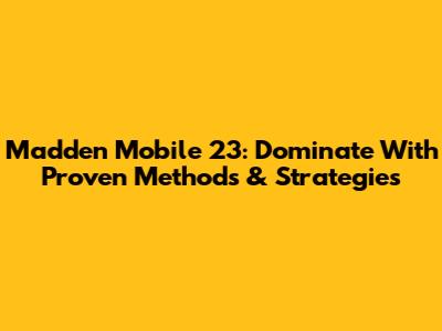 Madden Mobile 23: Dominate With Proven Methods & Strategies