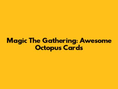 Magic The Gathering: Awesome Octopus Cards
