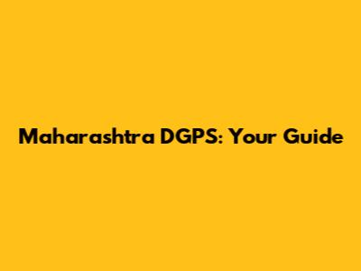 Maharashtra DGPS: Your Guide