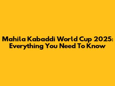 Mahila Kabaddi World Cup 2025: Everything You Need To Know
