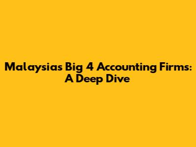 Malaysia's Big 4 Accounting Firms: A Deep Dive
