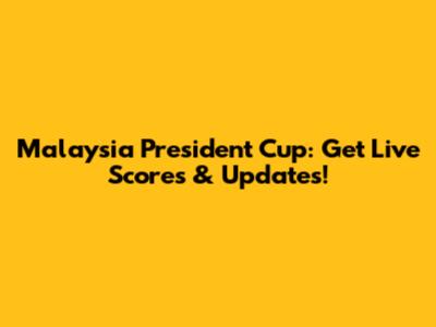 Malaysia President Cup: Get Live Scores & Updates!
