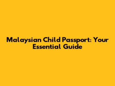 Malaysian Child Passport: Your Essential Guide