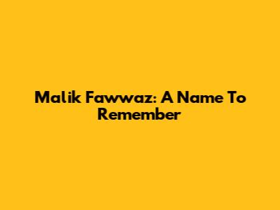 Malik Fawwaz: A Name To Remember