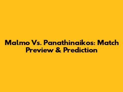 Malmo Vs. Panathinaikos: Match Preview & Prediction
