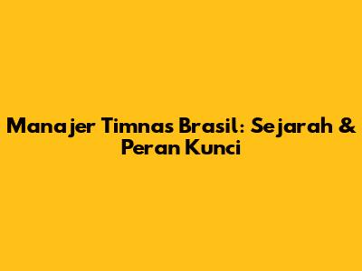 Manajer Timnas Brasil: Sejarah & Peran Kunci