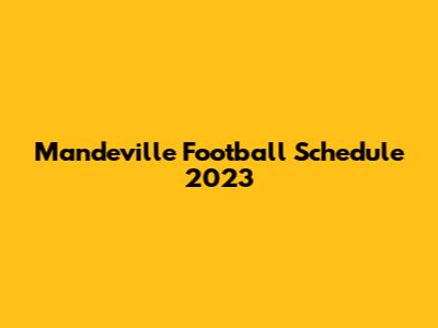 Mandeville Football Schedule 2023