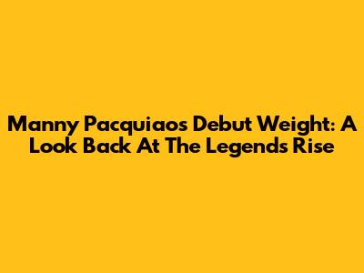 Manny Pacquiao's Debut Weight: A Look Back At The Legend's Rise